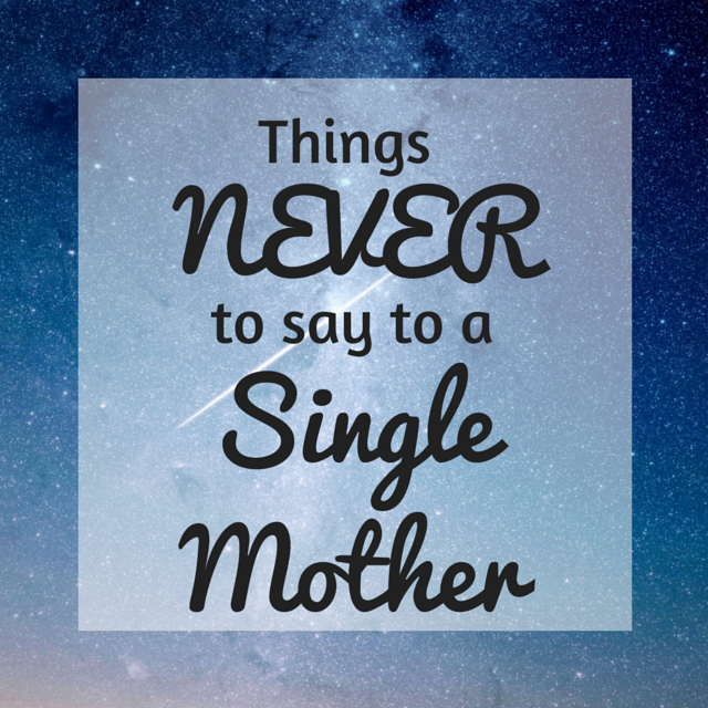 things never to say to a single mother