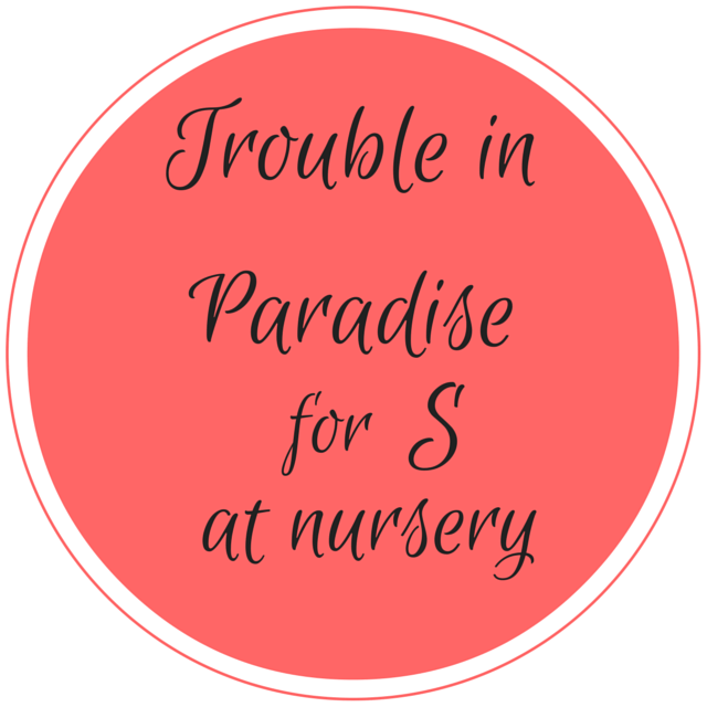 trouble in paradise for S at nursery