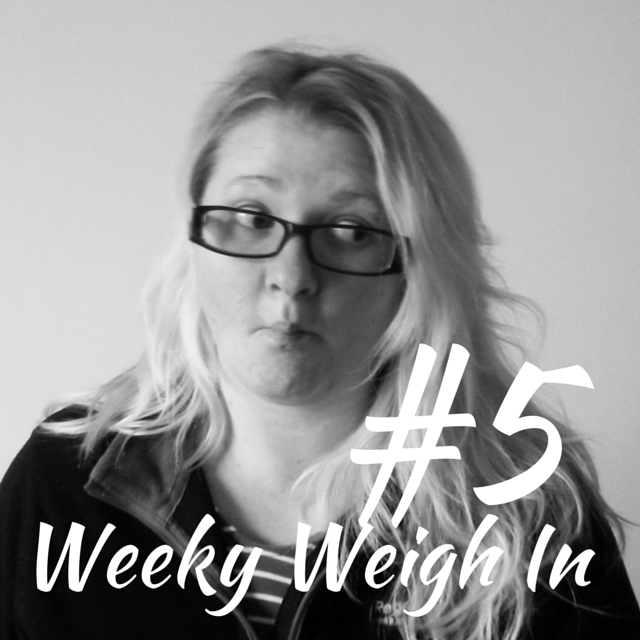 weekly weigh in #5