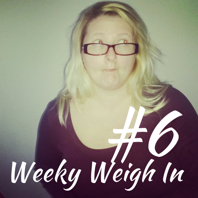 Weekly weigh in 6