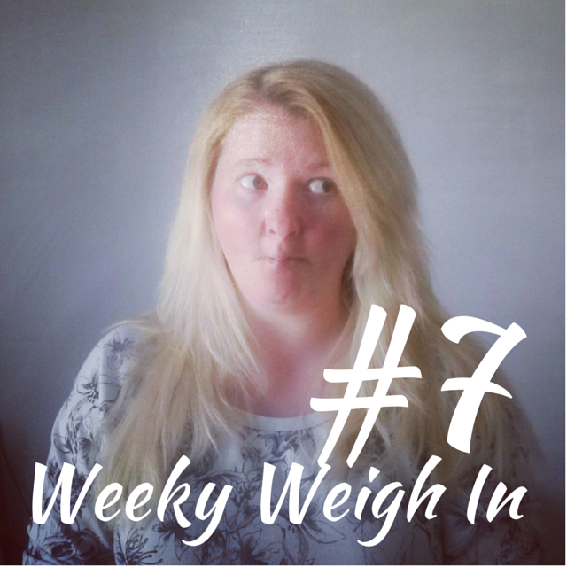 weekly weigh in #7