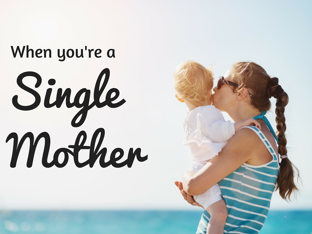 When You're a Single Mother... - Single Mother Ahoy