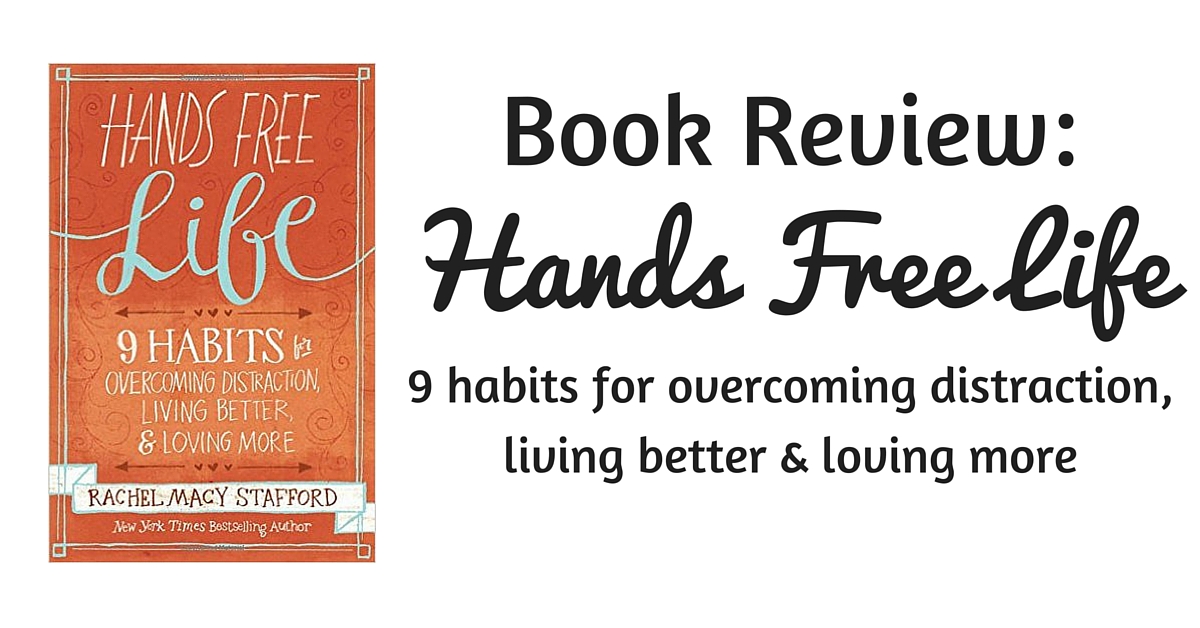 Book Review Hands Free Life Rachel Macy Stafford