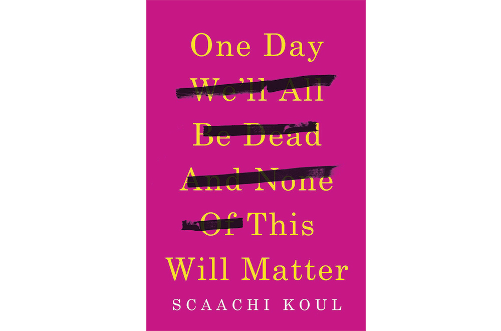 one-day-well-all-be-dead-scaachi-koul