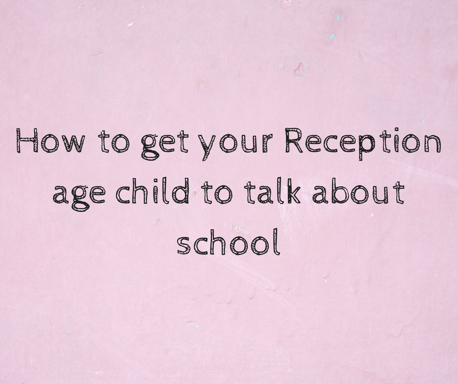 how to get your reception age child to talk about school